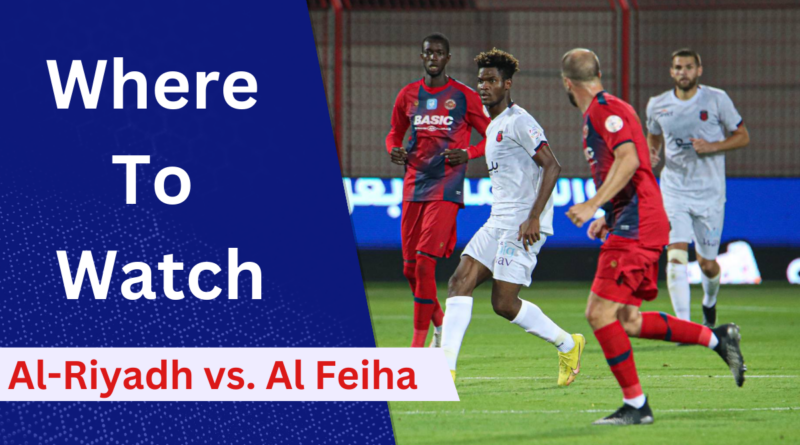 Saudi Pro League Live Streaming, Al-Riyadh vs. Al-Feiha