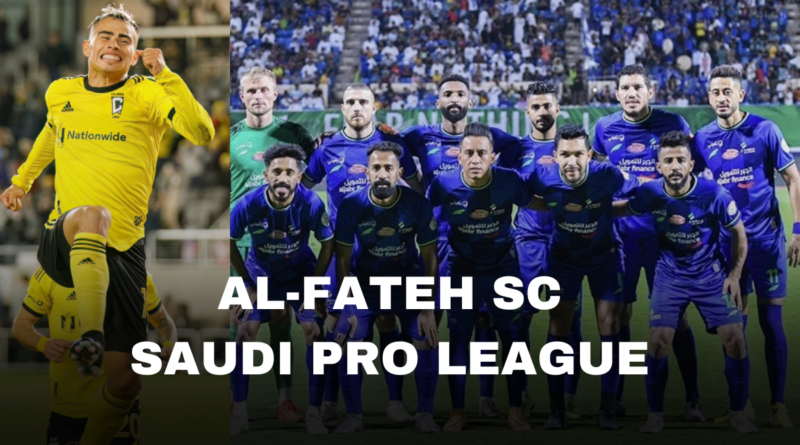 Saudi Pro League Teams: Al-Fateh SC Club Details, Top Players, Squads, Historical Achievements and Future Goals