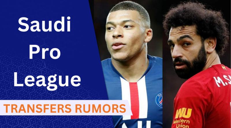 Saudi Pro League Transfer Rumors, Mohd Salah, Kylian Mbappe