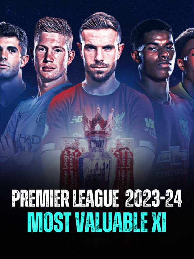 Premier League 2023-24 Most Valuable XI