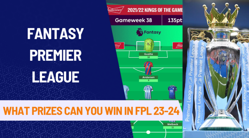 Fantasy Premier League Prizes, FPL Prizes, FPL 2023-24, Fantasy Premier League,