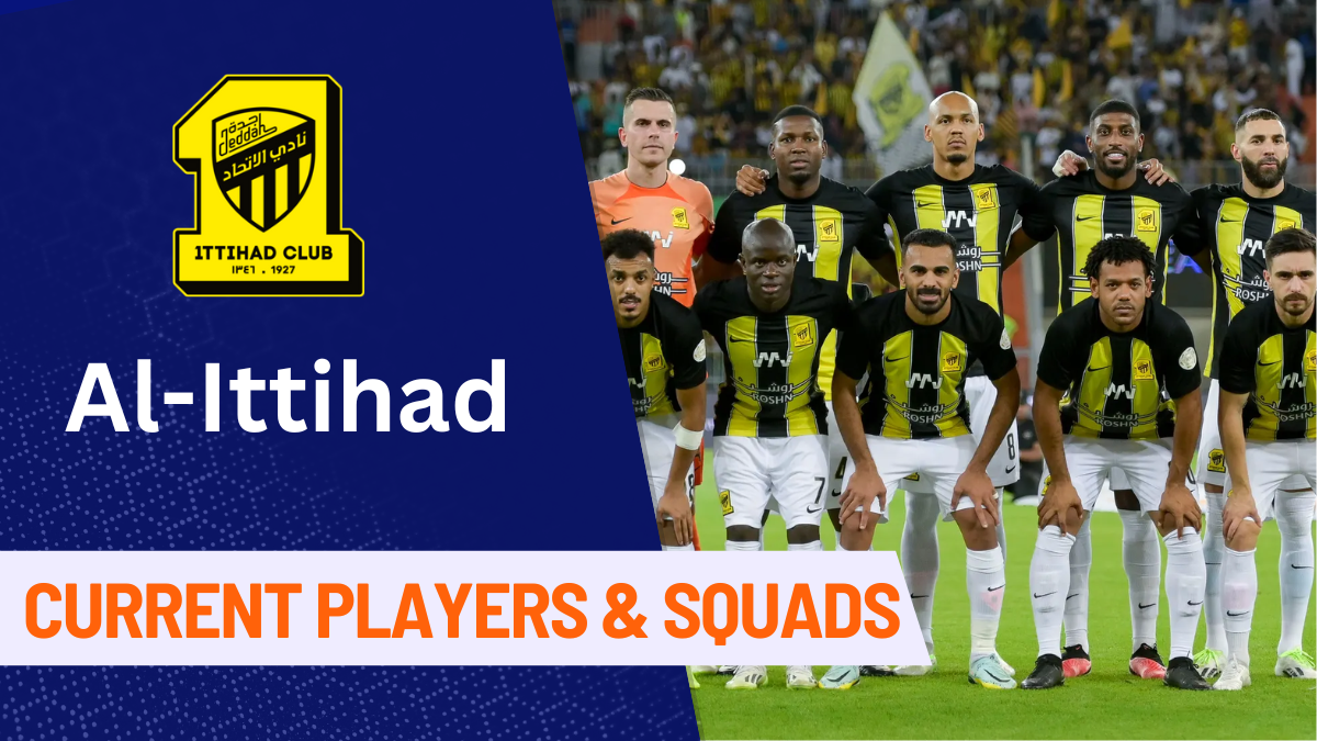 Saudi Pro League, Al Ittihad Players, Al Ittihad FC Players, Al Ittihad Squad, Al Ittihad Coaches