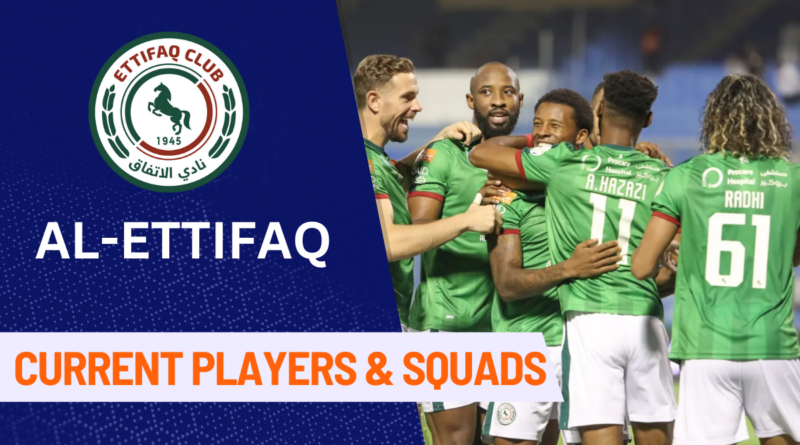 Al Ettifaq FC Players, Al Ettifaq Club, Al Ittifaq FC, Al Ettifaq Squads, Saudi Pro League