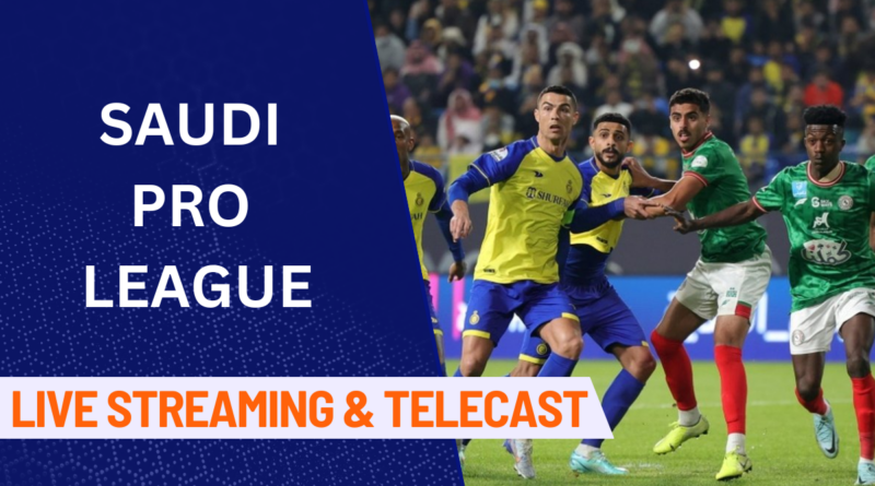 Saudi Pro League Live Streaming, Saudi Pro League Streaming, Saudi Pro League Telecast