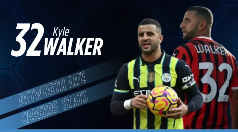 Here's everything to know about Kyle Walker's life, club, net worth, family, career and stats