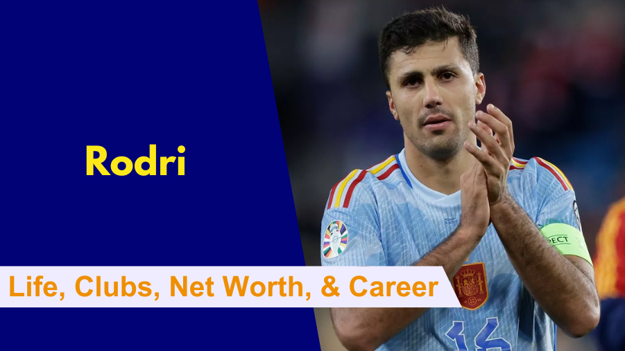 Rodri Early Life, Clubs, Family, Net Worth, Career and Stats