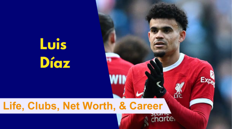 Here's everything to know about Luis Díaz's Early Life, Clubs, Family, Net Worth, Partner, Career and Stats