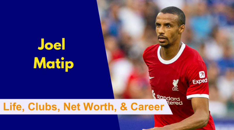 Here's everything to know about Joel Matip's Early Life, Clubs, Family, Partner, Net Worth, Career and Stats