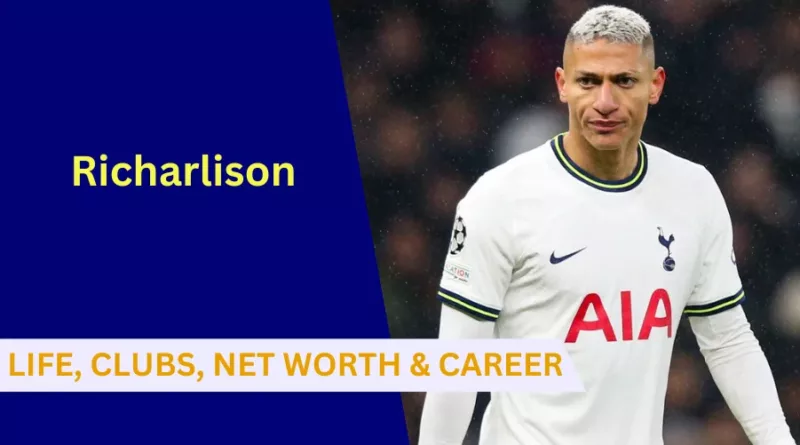 Here's everything to know about Richarlison's Early Life, Clubs, Family, Net Worth, Career and Stats