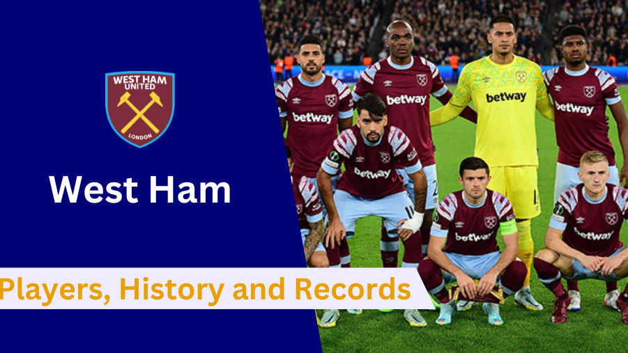 Here's everything to know about West Ham United's Players, History, Achievements and Records