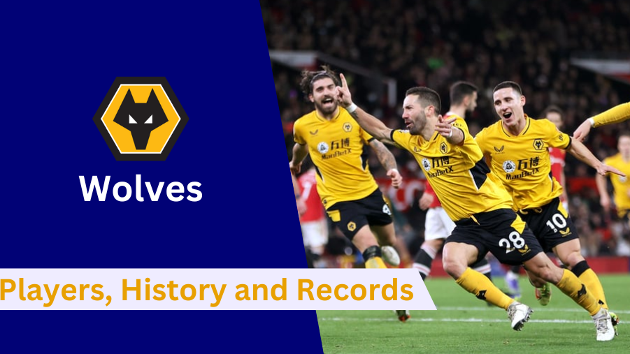 Here's everything to know about Wolverhampton Wanderers's Players, History, Achievements and Records