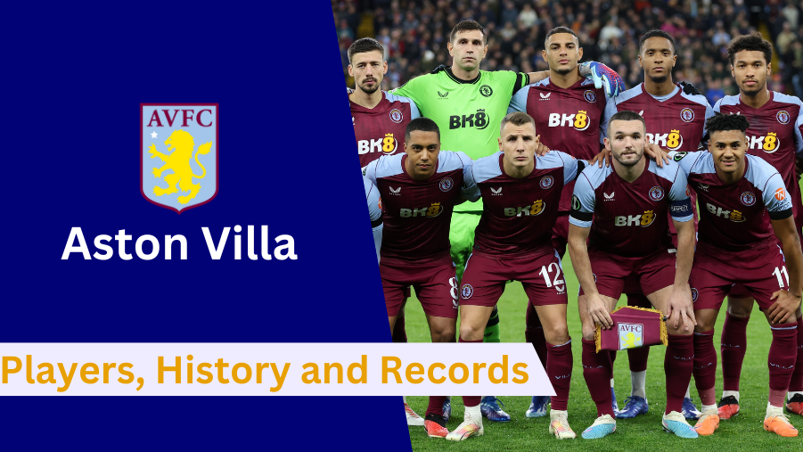 Here's everything to know about Aston Villa FC's Players, History, Records, Achievements, and Future Goals