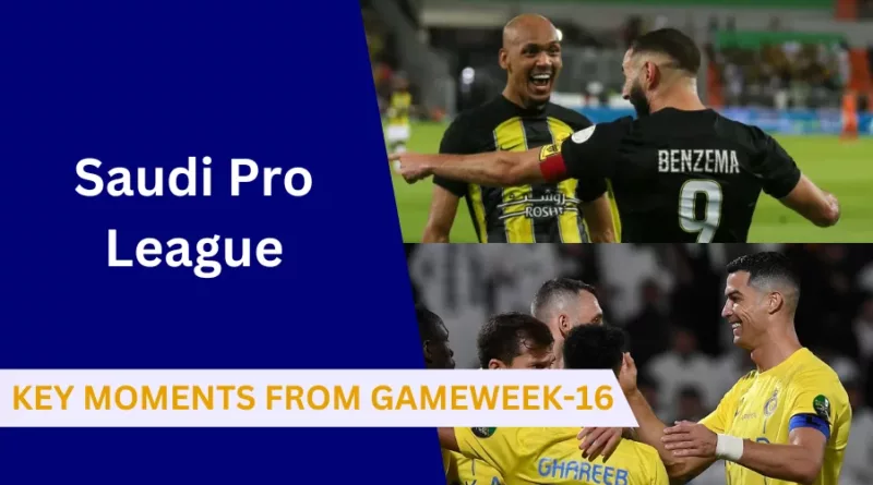 Saudi Pro League Highlights: Here’s a look back at the key moments in the Saudi Professional League game week 16