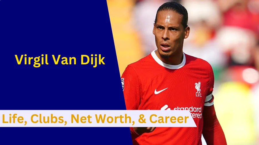 Here's everything to know about Virgil Van Dijk's Early Life, Clubs, Family, Net Worth, Career and Stats