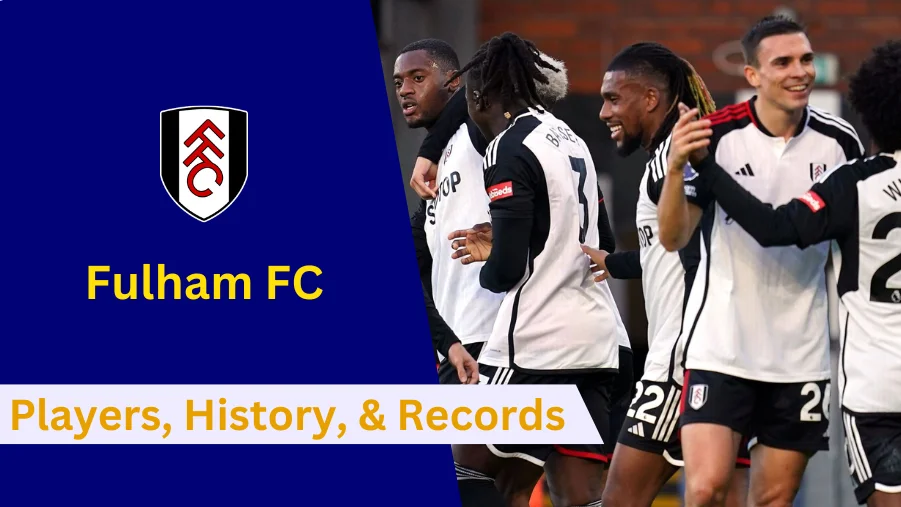 Here's everything to know about Fulham FC's Players, History, Achievements, Records and Future Goal
