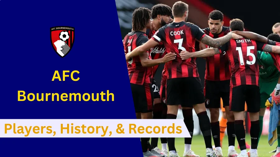 Here's everything to know about AFC Bournemouth's Players, History, Achievements, Records and Future Goals