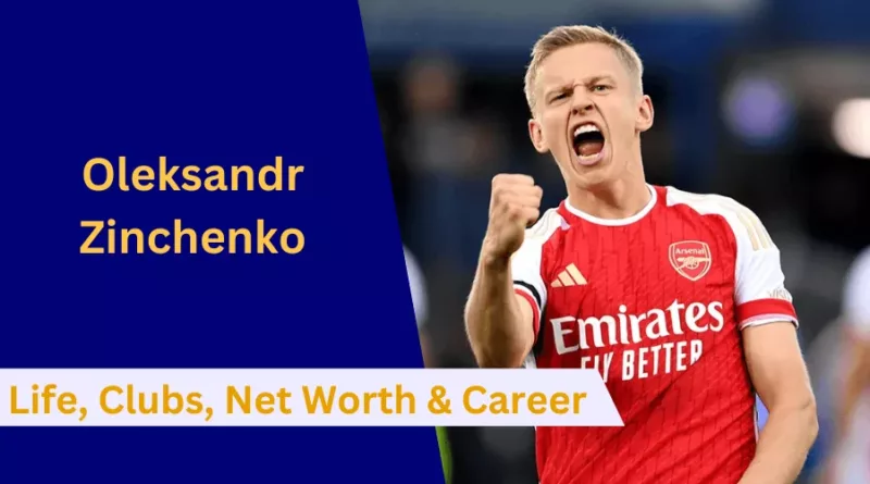 Here's everything to know about Oleksandr Zinchenko's Early Life, Clubs, Partner, Family, Net Worth, Career and Stats