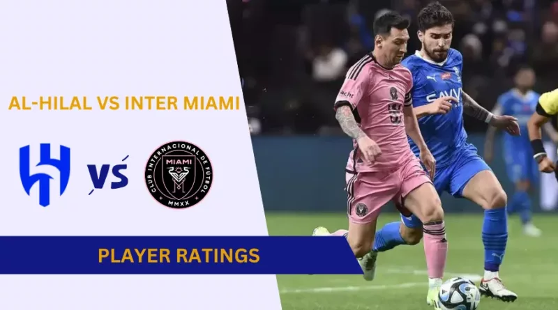 Al-Hilal vs Inter Miami Player Ratings