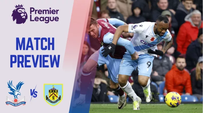 Crystal Palace vs Burnley Preview, Prediction, Odds, Line-up.