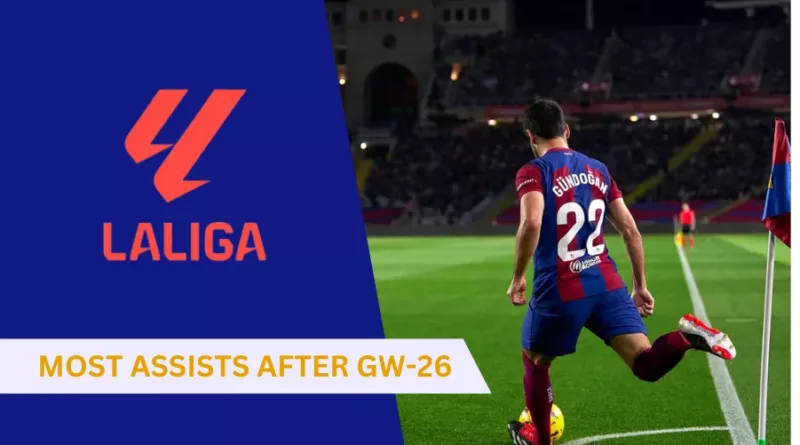 Top 5 Players with Most Assists in La Liga after Gameweek 26