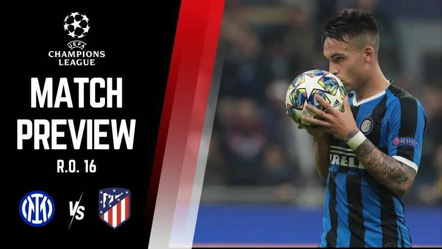 UCL Round of 16 Inter Milan vs Atletico Madrid Preview, Lineups, H2H And Much More