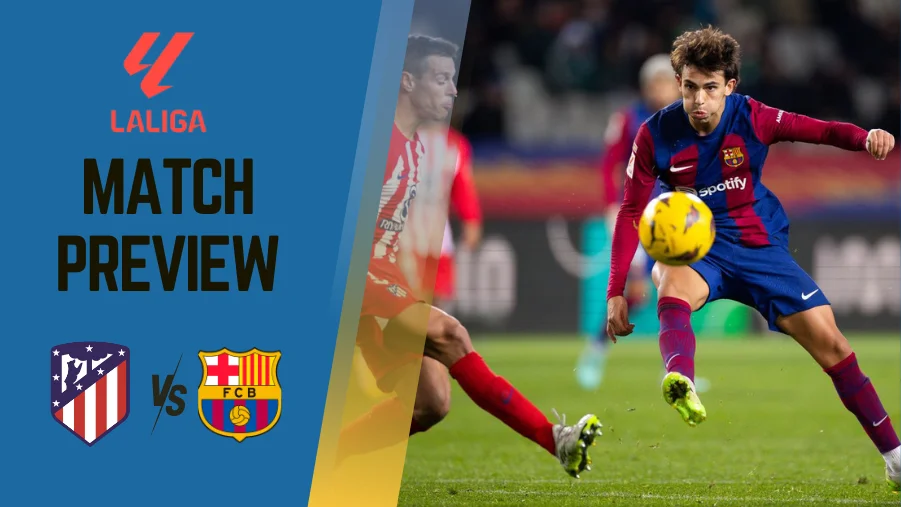 Atletico Madrid vs Barcelona Preview, Prediction and Betting Tips