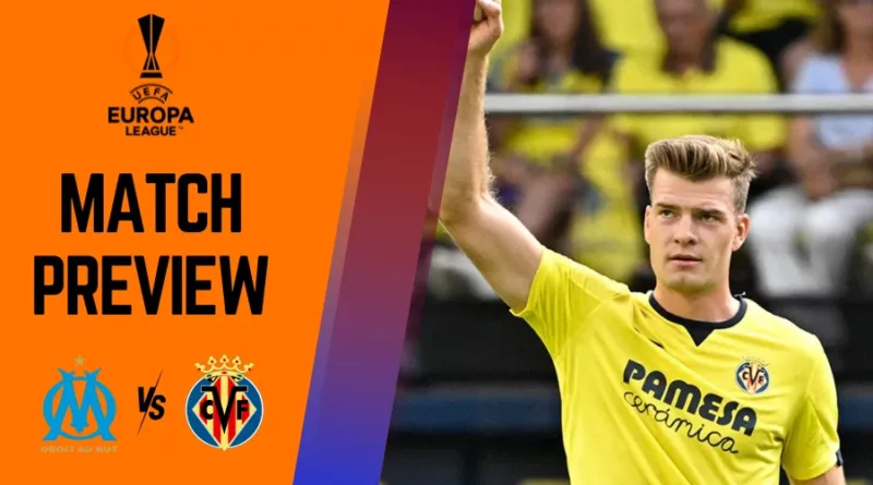 Marseille vs Villarreal Preview, Prediction and Betting Tips