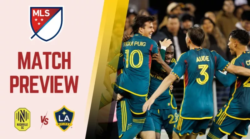 Nashville vs LA Galaxy Preview, Prediction and Betting Tips