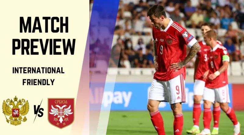 Russia vs Serbia Preview, Prediction and Betting Tips Friendlies