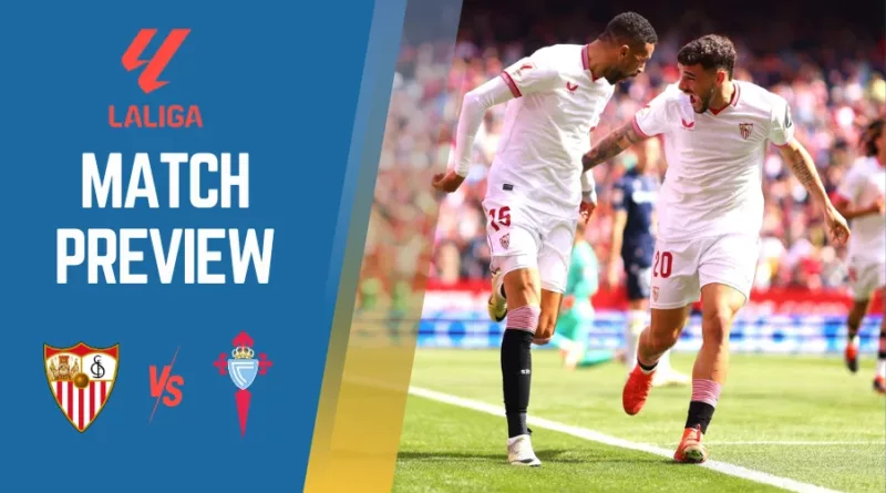 Sevilla vs Celta Vigo Preview, Prediction, Betting Tips, Odds, H2H, Telecast and more