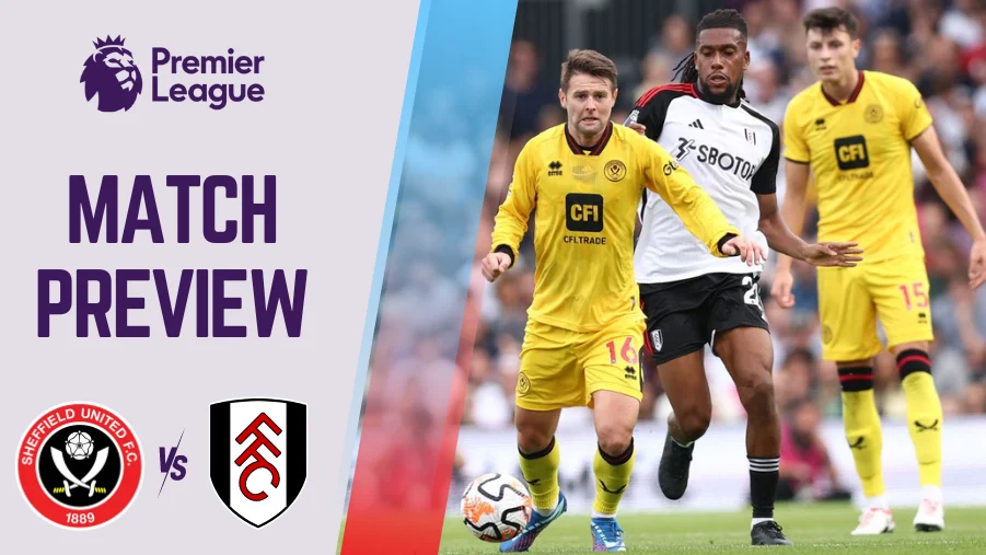 Sheffield United vs Fulham Preview, Prediction, and Betting Tips PL