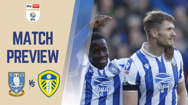 Sheffield Wednesday Vs Leeds United Preview, Prediction, Betting Tips and More