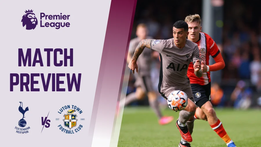 Tottenham vs Luton Town Preview, Prediction, Betting Tips, Predicted Lineups, H2H, Telecast and much more