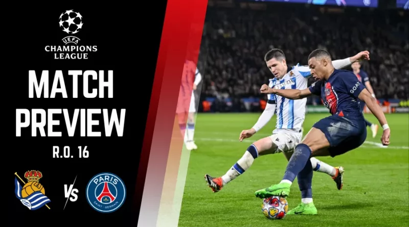 UCL Round of 16 Real Sociedad vs PSG Preview, Lineups, H2H And Much More