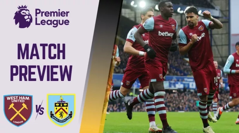 West Ham Vs Burnley Preview, Prediction and Betting Tips