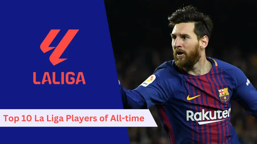 Top 10 La Liga Players of All-time