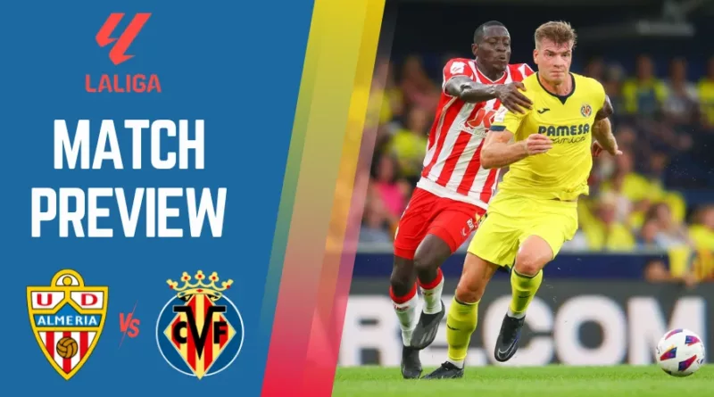 Almeria vs Villarreal Preview, Prediction and Betting Tips LaLiga