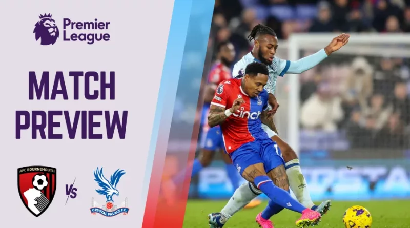 Bournemouth vs Crystal Palace Preview, Prediction and Betting Tips PL