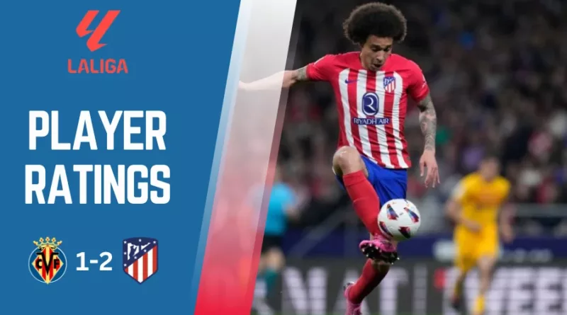 Villarreal vs Atletico Madrid Player Ratings