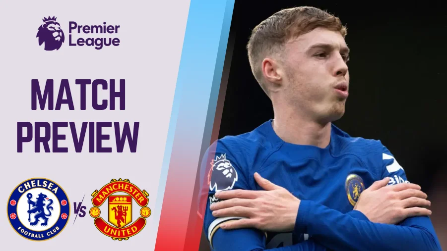 Chelsea vs Manchester United Preview, Prediction and Betting Tips PL