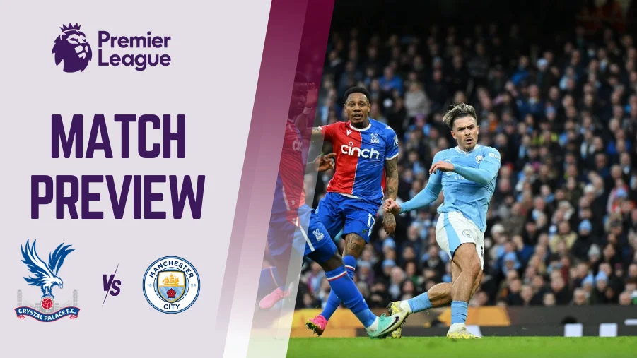 Crystal Palace vs Man City Preview, Prediction and Betting Tips