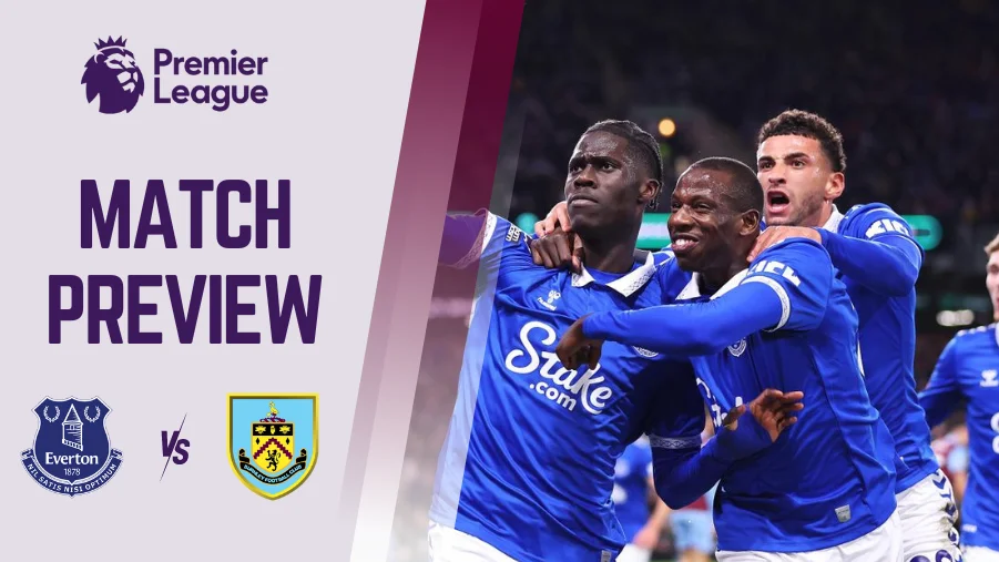 Everton vs Burnley Preview, Prediction and Betting Tips