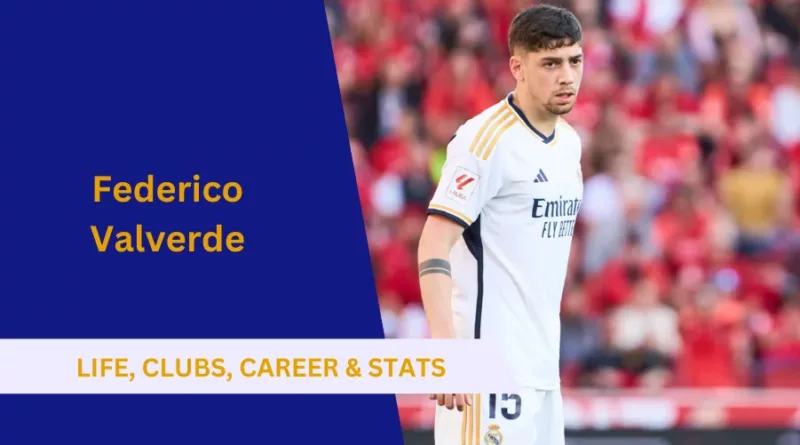 All about Federico Valverde: Life, Clubs, Career and Stats