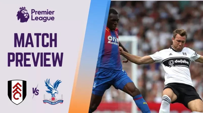 Fulham vs Crystal Palace Preview, Prediction and Betting Tips