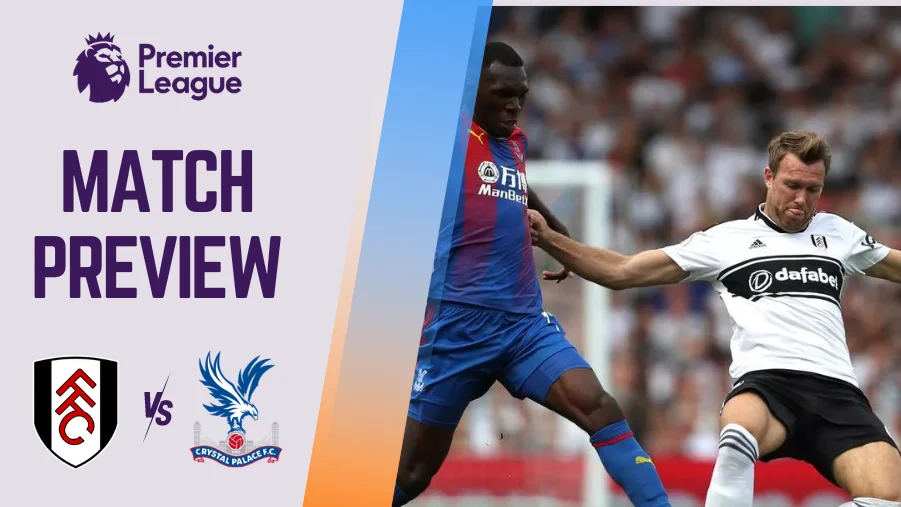 Fulham vs Crystal Palace Preview, Prediction and Betting Tips