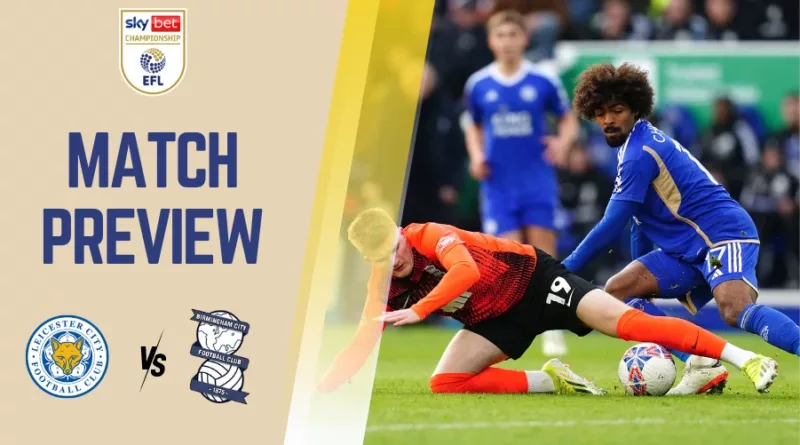 Leicester City vs Birmingham Preview and Prediction