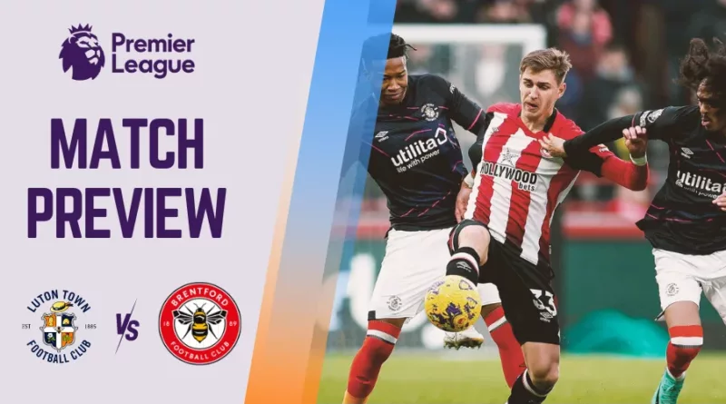 Luton vs Brentford Preview