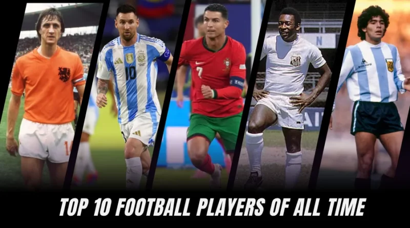 List of Top 10 Football Players of All Time: Updated (2025 Edition)