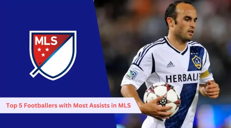 Top 5 Footballers with Most Assists in Major League Soccer