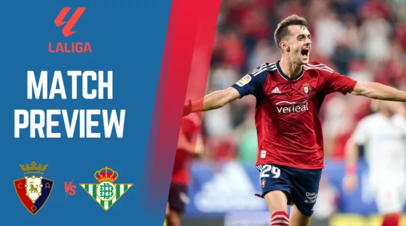 Osasuna vs Real Betis Preview, Prediction, and Betting Tips